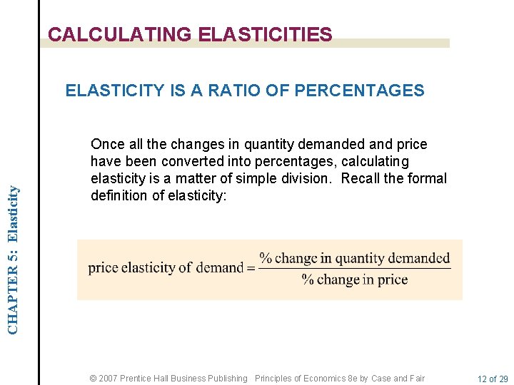 CALCULATING ELASTICITIES CHAPTER 5: Elasticity ELASTICITY IS A RATIO OF PERCENTAGES Once all the