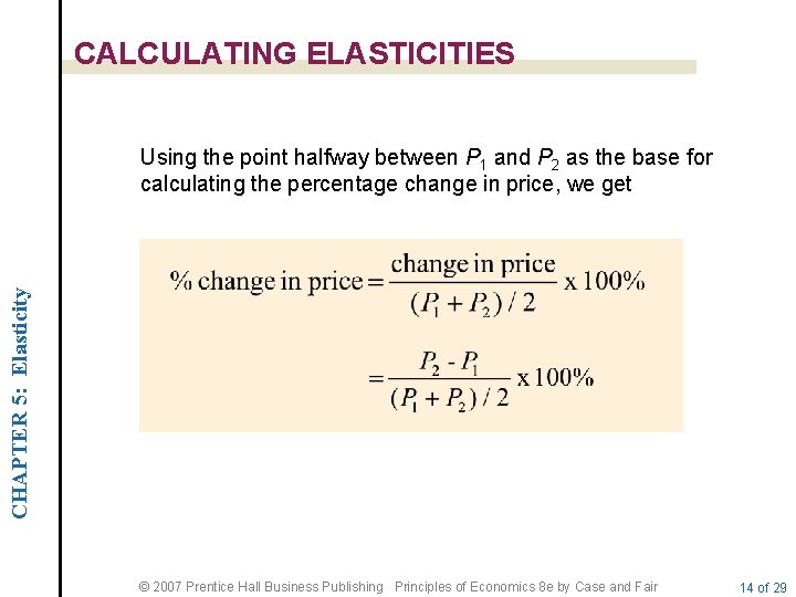 CALCULATING ELASTICITIES CHAPTER 5: Elasticity Using the point halfway between P 1 and P