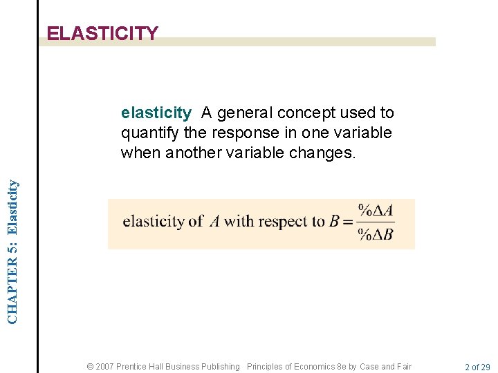 ELASTICITY CHAPTER 5: Elasticity elasticity A general concept used to quantify the response in