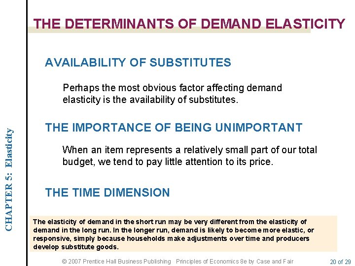 THE DETERMINANTS OF DEMAND ELASTICITY AVAILABILITY OF SUBSTITUTES CHAPTER 5: Elasticity Perhaps the most