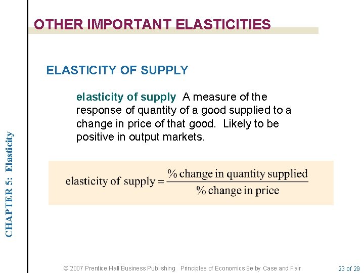 OTHER IMPORTANT ELASTICITIES CHAPTER 5: Elasticity ELASTICITY OF SUPPLY elasticity of supply A measure