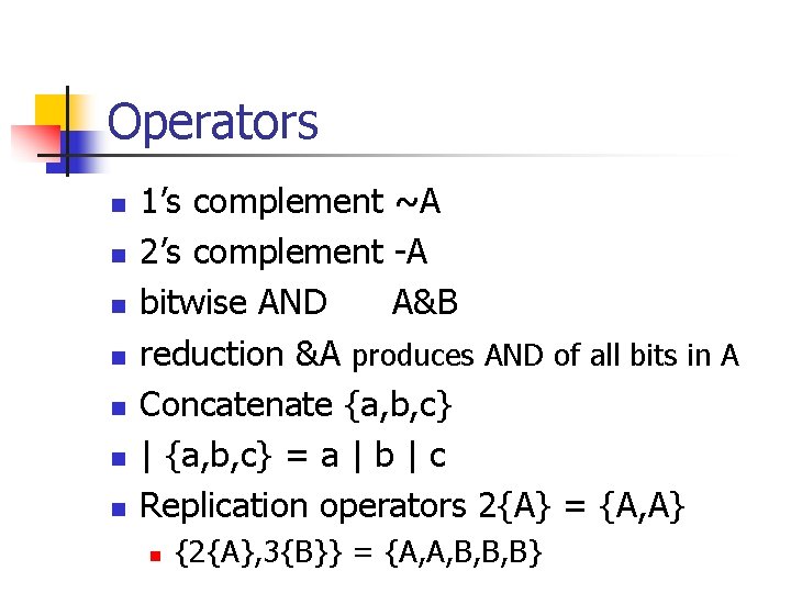 Operators n n n n 1’s complement ~A 2’s complement -A bitwise AND A&B