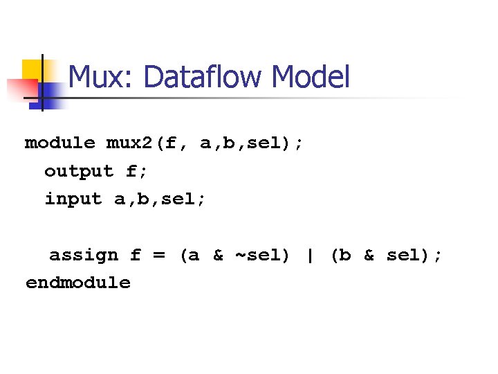 Mux: Dataflow Model module mux 2(f, a, b, sel); output f; input a, b,