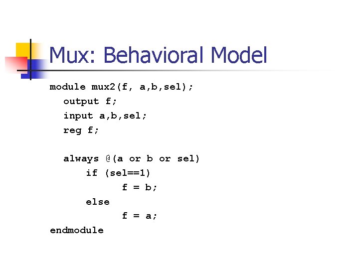 Mux: Behavioral Model module mux 2(f, a, b, sel); output f; input a, b,
