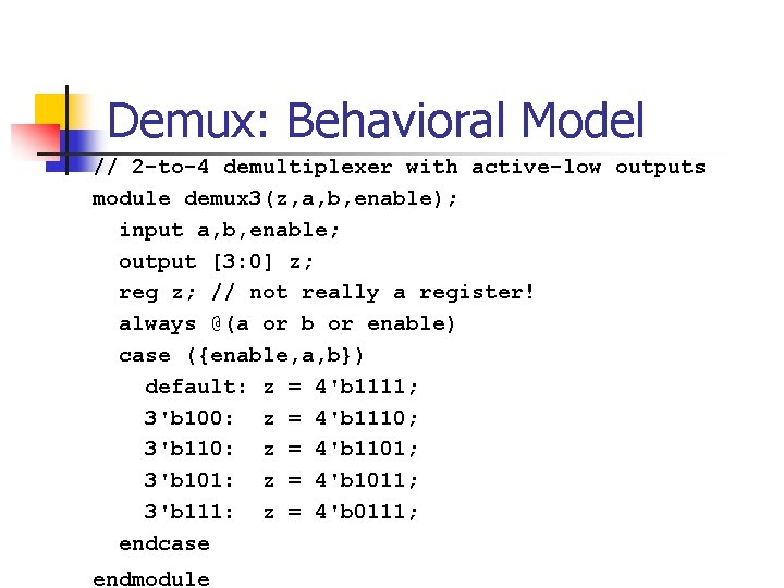 Demux: Behavioral Model // 2 -to-4 demultiplexer with active-low outputs module demux 3(z, a,