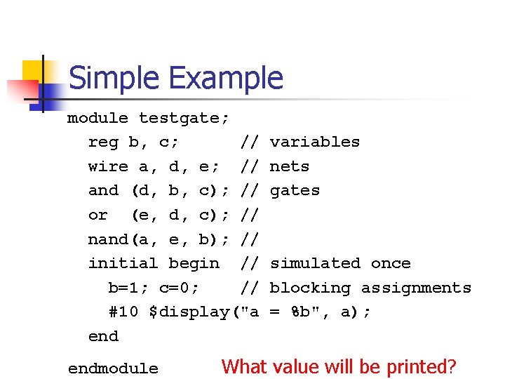 Simple Example module testgate; reg b, c; // wire a, d, e; // and