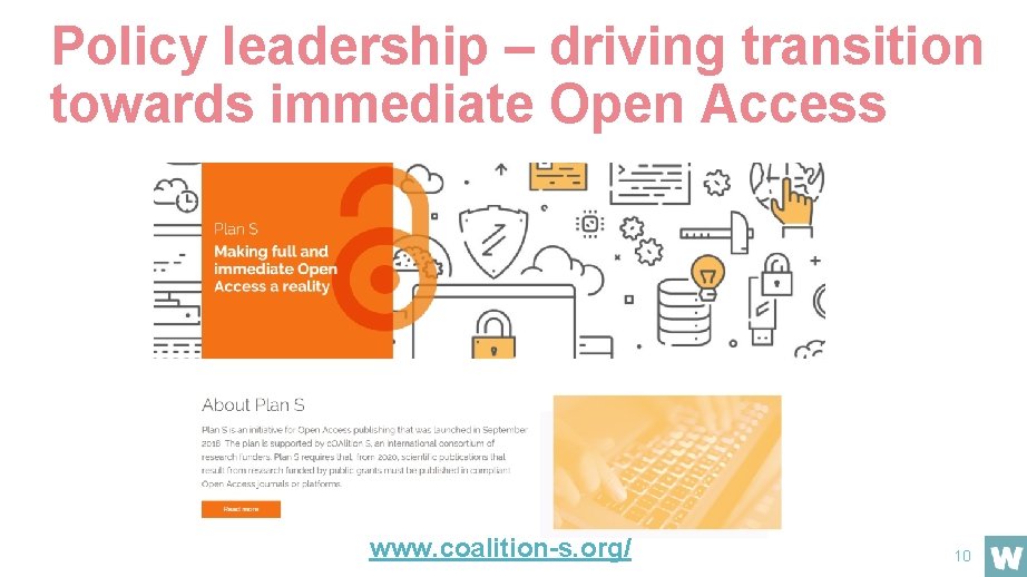 Policy leadership – driving transition towards immediate Open Access www. coalition-s. org/ 10 