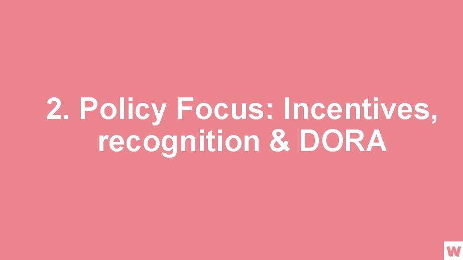 2. Policy Focus: Incentives, recognition & DORA 