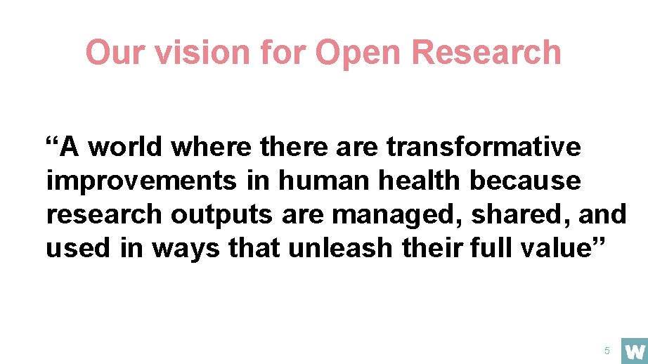 Our vision for Open Research “A world where there are transformative improvements in human