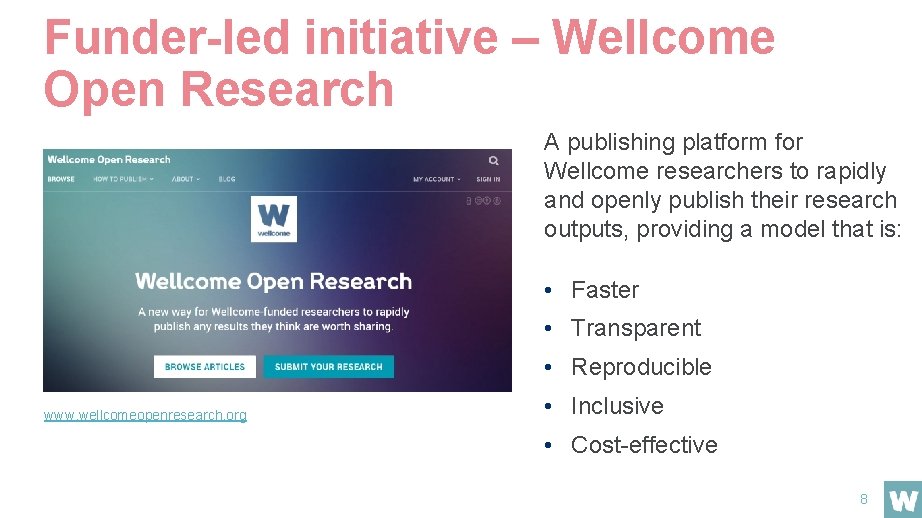 Funder-led initiative – Wellcome Open Research A publishing platform for Wellcome researchers to rapidly