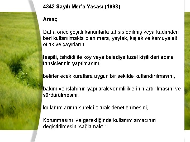 4342 Sayılı Mer’a Yasası (1998) Amaç Daha önce çeşitli kanunlarla tahsis edilmiş veya kadimden