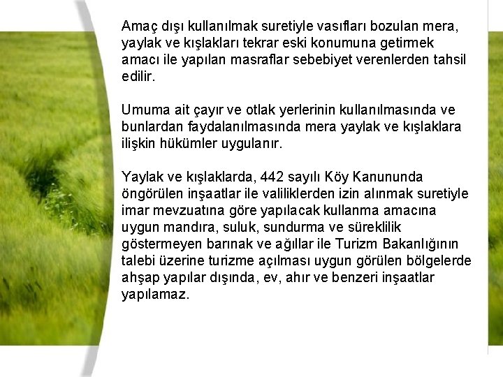 Amaç dışı kullanılmak suretiyle vasıfları bozulan mera, yaylak ve kışlakları tekrar eski konumuna getirmek