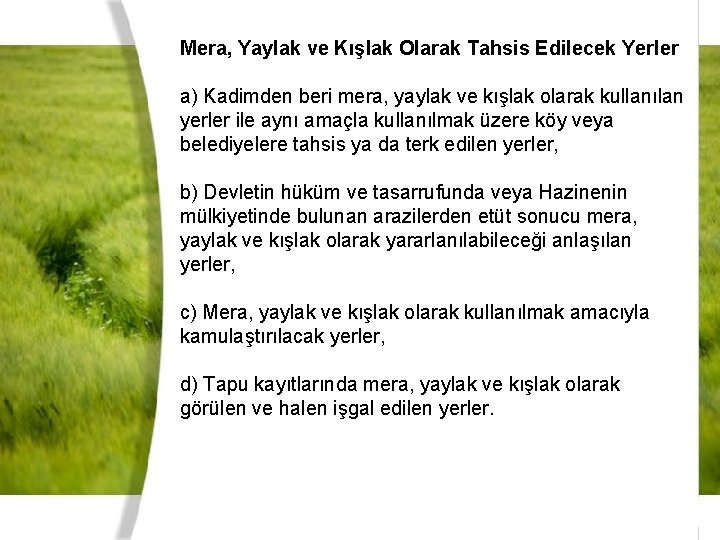 Mera, Yaylak ve Kışlak Olarak Tahsis Edilecek Yerler a) Kadimden beri mera, yaylak ve