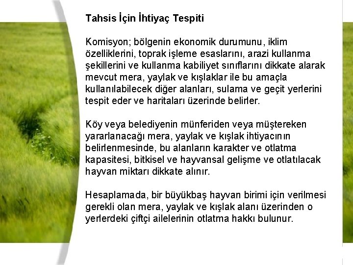 Tahsis İçin İhtiyaç Tespiti Komisyon; bölgenin ekonomik durumunu, iklim özelliklerini, toprak işleme esaslarını, arazi