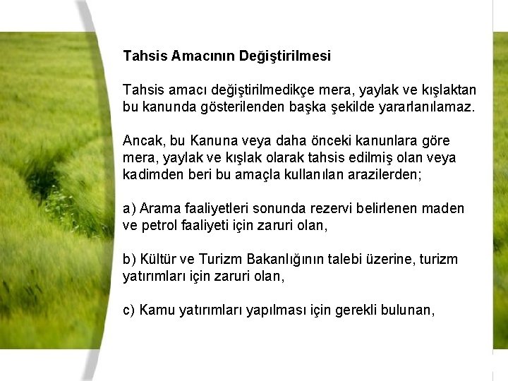 Tahsis Amacının Değiştirilmesi Tahsis amacı değiştirilmedikçe mera, yaylak ve kışlaktan bu kanunda gösterilenden başka