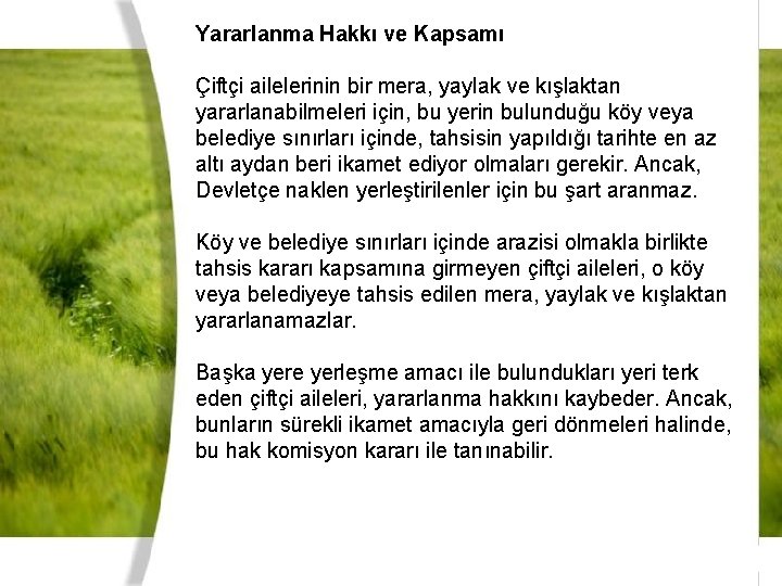 Yararlanma Hakkı ve Kapsamı Çiftçi ailelerinin bir mera, yaylak ve kışlaktan yararlanabilmeleri için, bu