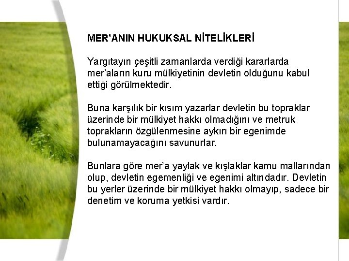 MER’ANIN HUKUKSAL NİTELİKLERİ Yargıtayın çeşitli zamanlarda verdiği kararlarda mer’aların kuru mülkiyetinin devletin olduğunu kabul