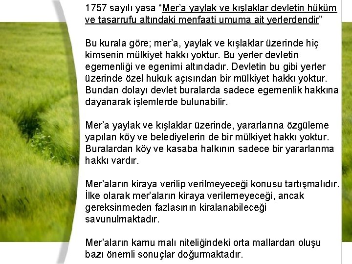 1757 sayılı yasa “Mer’a yaylak ve kışlaklar devletin hüküm ve tasarrufu altındaki menfaati umuma