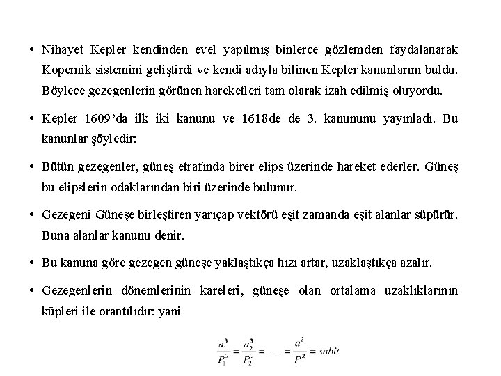  • Nihayet Kepler kendinden evel yapılmış binlerce gözlemden faydalanarak Kopernik sistemini geliştirdi ve