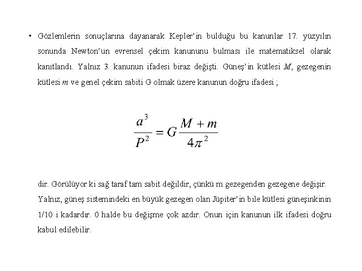  • Gözlemlerin sonuçlarına dayanarak Kepler’in bulduğu bu kanunlar 17. yüzyılın sonunda Newton’un evrensel