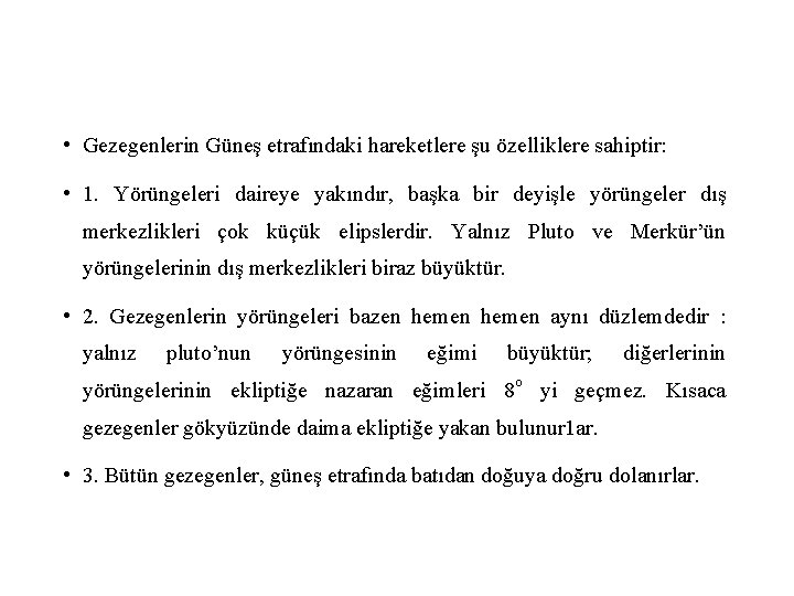  • Gezegenlerin Güneş etrafındaki hareketlere şu özelliklere sahiptir: • 1. Yörüngeleri daireye yakındır,