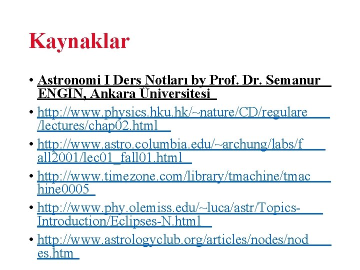 Kaynaklar • Astronomi I Ders Notları by Prof. Dr. Semanur ENGİN, Ankara Üniversitesi •