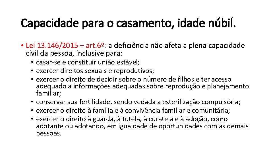 Capacidade para o casamento, idade núbil. • Lei 13. 146/2015 – art. 6º: a