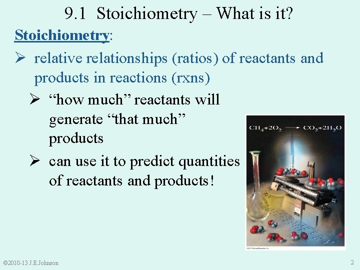 9. 1 Stoichiometry – What is it? Stoichiometry: Ø relative relationships (ratios) of reactants