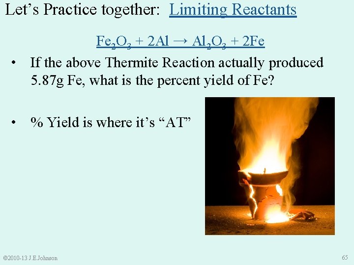 Let’s Practice together: Limiting Reactants Fe 2 O 3 + 2 Al → Al
