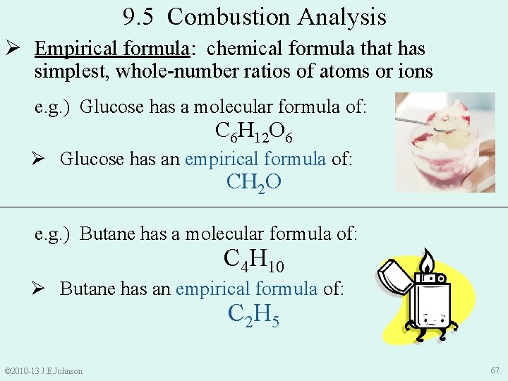 9. 5 Combustion Analysis Ø Empirical formula: chemical formula that has simplest, whole-number ratios