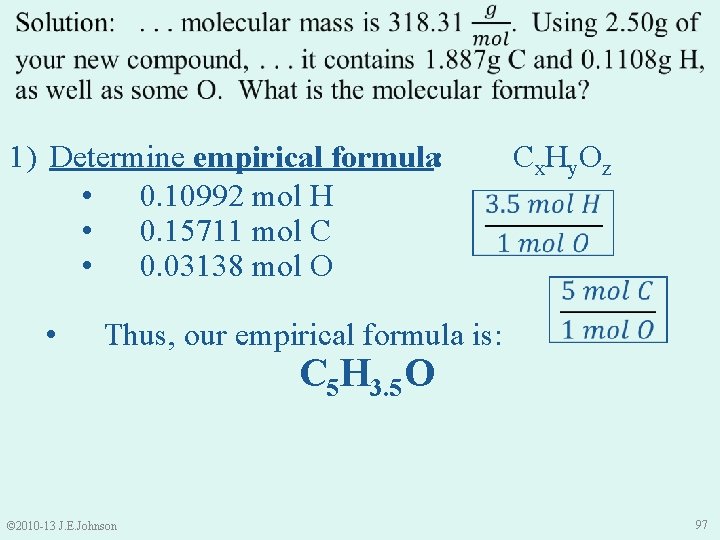  1) Determine empirical formula: • 0. 10992 mol H • 0. 15711 mol