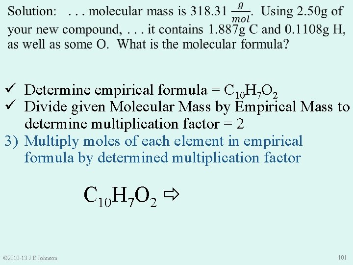  ü Determine empirical formula = C 10 H 7 O 2 ü Divide