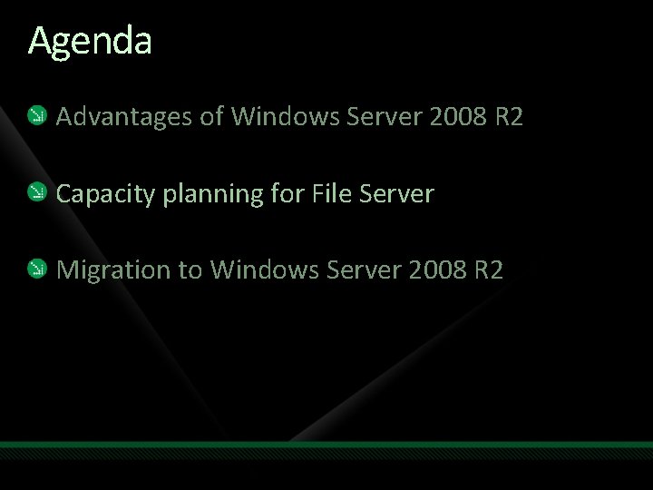 Agenda Advantages of Windows Server 2008 R 2 Capacity planning for File Server Migration
