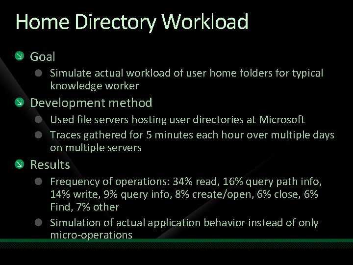 Home Directory Workload Goal Simulate actual workload of user home folders for typical knowledge