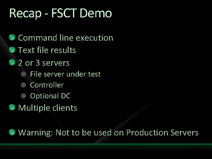 Recap - FSCT Demo Command line execution Text file results 2 or 3 servers