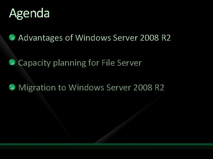 Agenda Advantages of Windows Server 2008 R 2 Capacity planning for File Server Migration