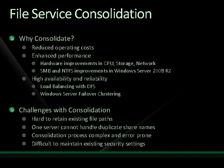 File Service Consolidation Why Consolidate? Reduced operating costs Enhanced performance Hardware improvements in CPU,