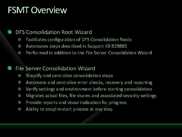 FSMT Overview DFS Consolidation Root Wizard Facilitates configuration of DFS Consolidation Roots Automates steps