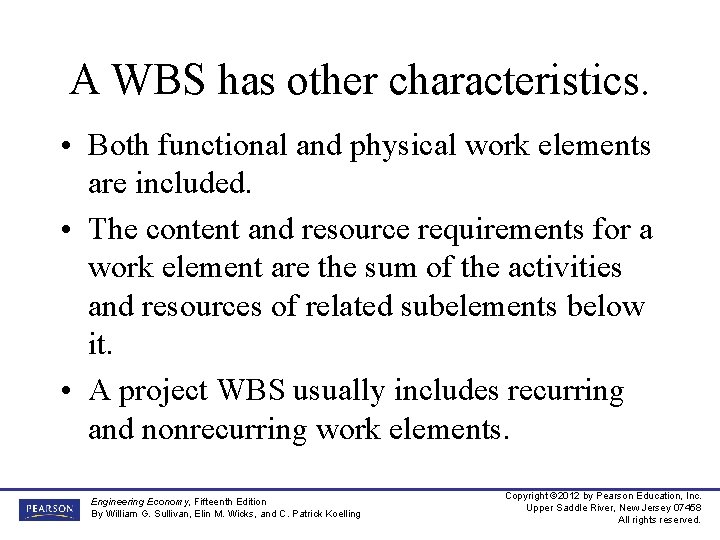 A WBS has other characteristics. • Both functional and physical work elements are included.