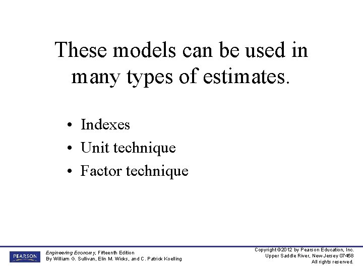 These models can be used in many types of estimates. • Indexes • Unit