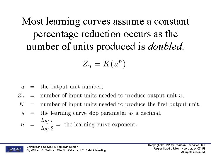 Most learning curves assume a constant percentage reduction occurs as the number of units