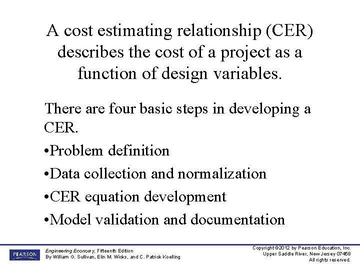 A cost estimating relationship (CER) describes the cost of a project as a function