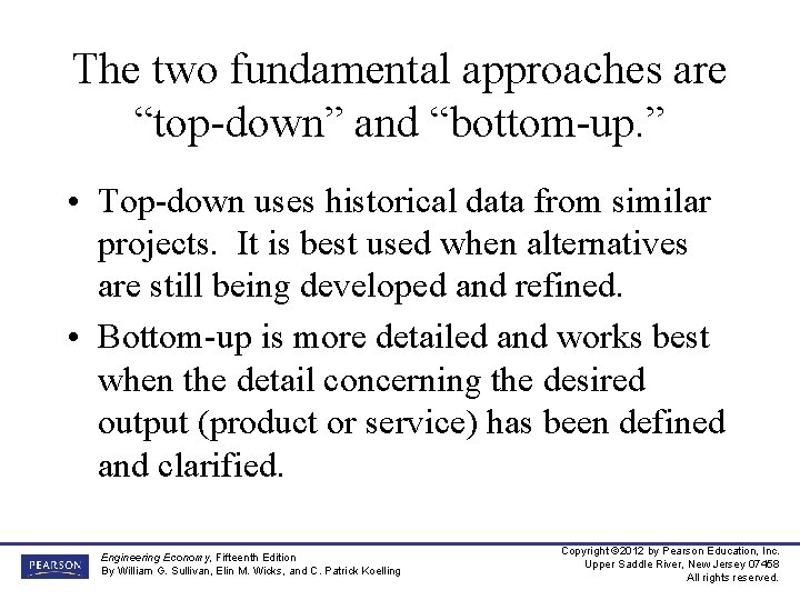 The two fundamental approaches are “top-down” and “bottom-up. ” • Top-down uses historical data