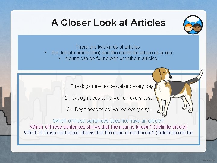 A Closer Look at Articles • There are two kinds of articles: the definite