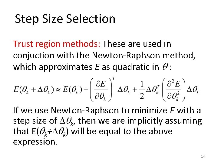 Step Size Selection Trust region methods: These are used in conjuction with the Newton-Raphson