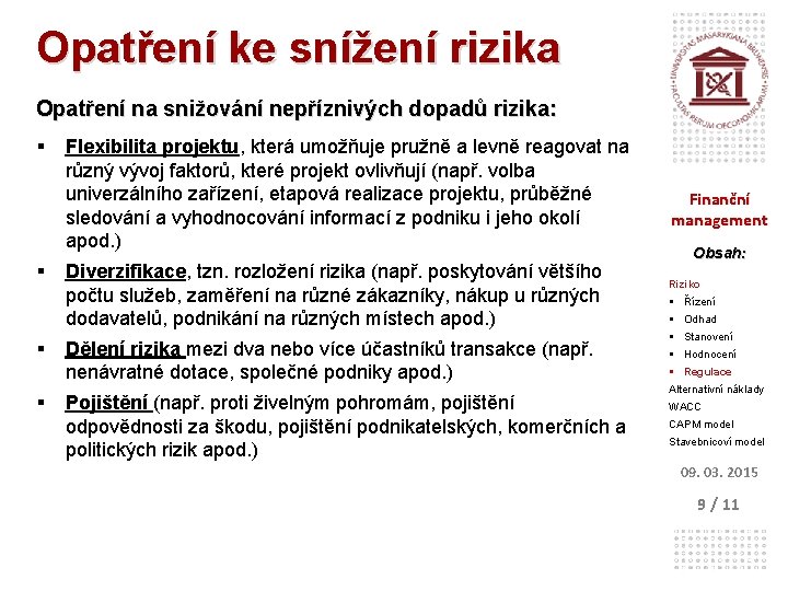 Opatření ke snížení rizika Opatření na snižování nepříznivých dopadů rizika: § § Flexibilita projektu,