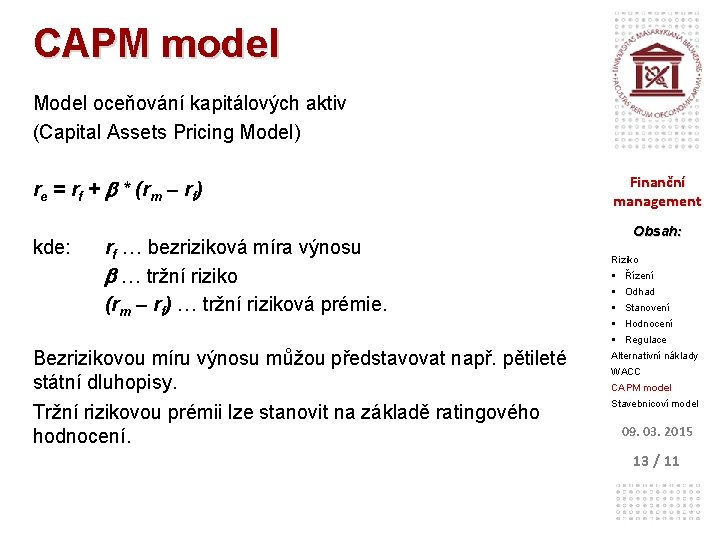 CAPM model Model oceňování kapitálových aktiv (Capital Assets Pricing Model) re = rf +