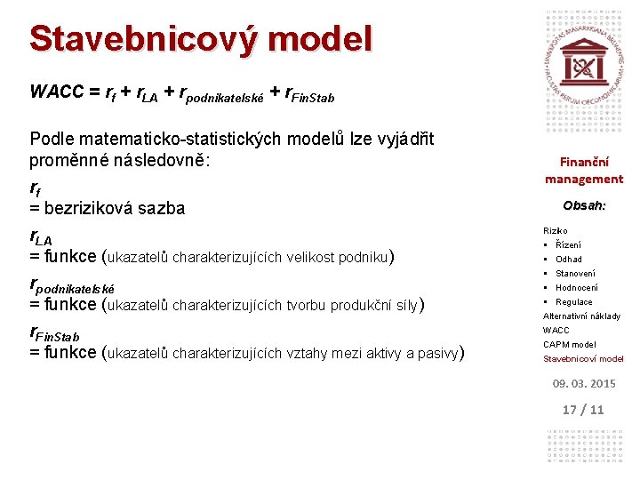 Stavebnicový model WACC = rf + r. LA + rpodnikatelské + r. Fin. Stab