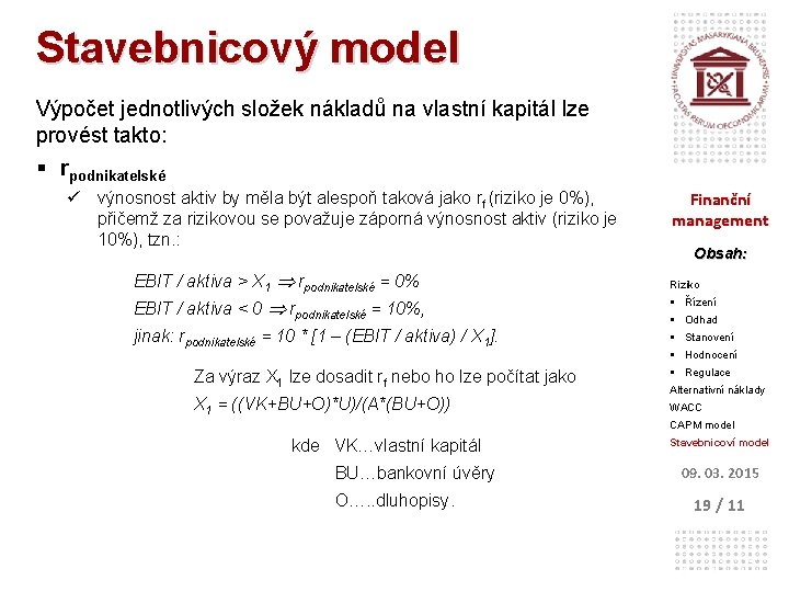 Stavebnicový model Výpočet jednotlivých složek nákladů na vlastní kapitál lze provést takto: § rpodnikatelské