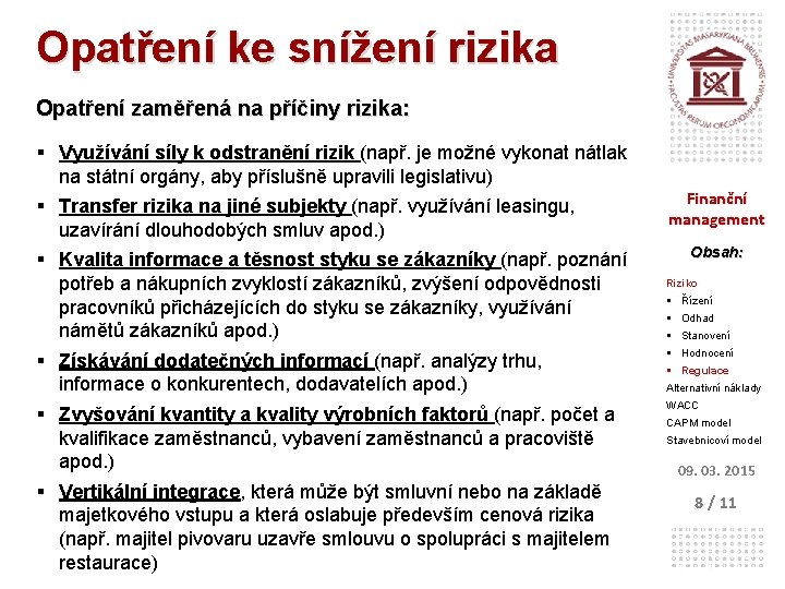 Opatření ke snížení rizika Opatření zaměřená na příčiny rizika: § Využívání síly k odstranění